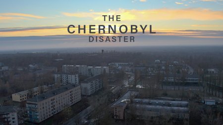 The Chernobyl Disaster